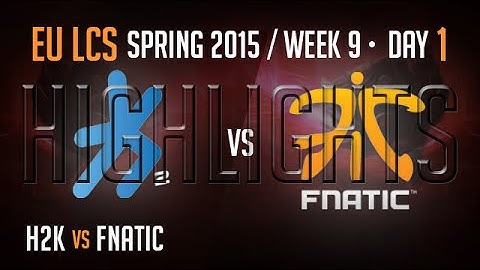 H2K vs Fnatic Highlights - Week 9 EU LoL LCS Spring 2015 S5 - H2K vs FNC W9D1 G2
