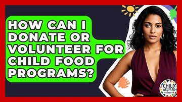 How Can I Donate Or Volunteer For Child Food Programs? - Child Welfare Network