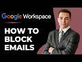 How to Block Emails on Google Workspace