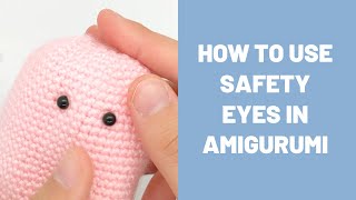 How to safely and securely insert safety eyes into your amigurumi