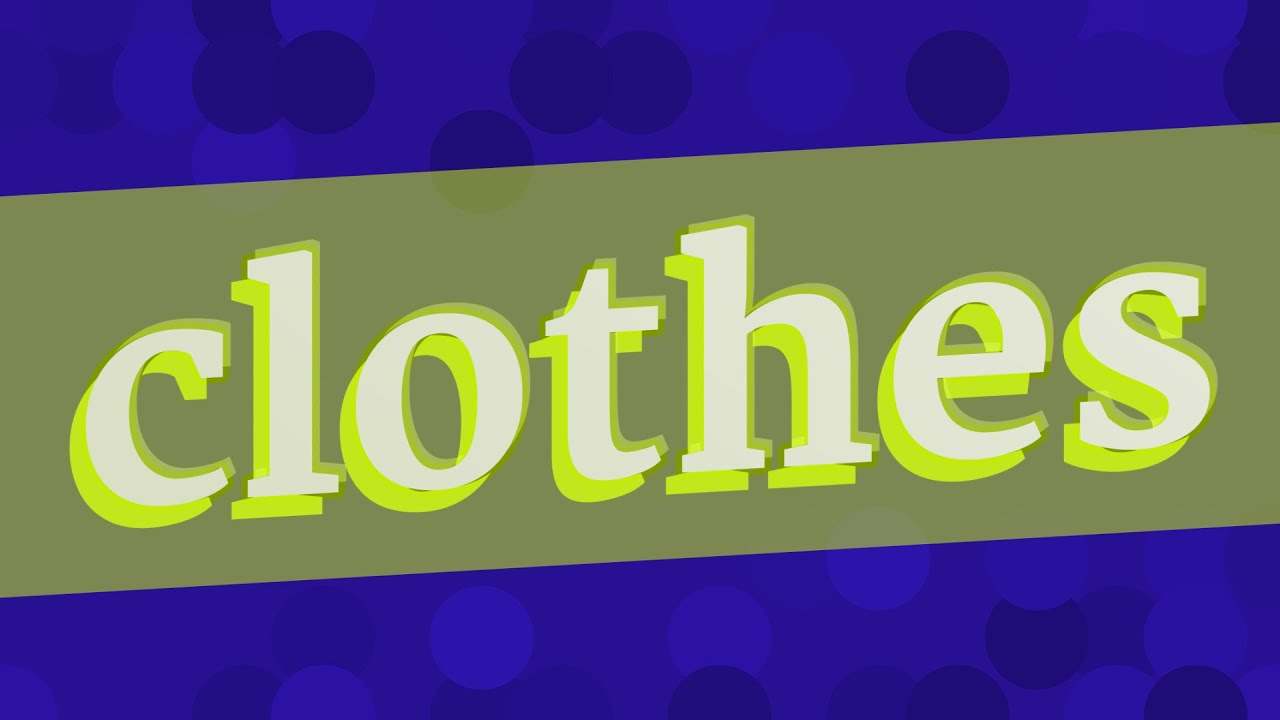 CLOTHES Pronunciation How To Pronounce CLOTHES YouTube clothes-pronunciation-how-to-pronounce-clothes-youtube