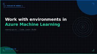 Work with environments in Azure Machine Learning | TechLab by Neeraj