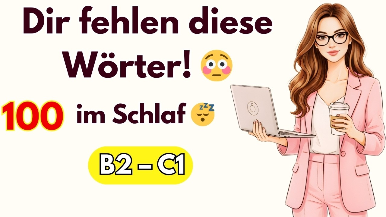 Du verstehst Deutsch, aber dir fehlen Wörter? |100 B2–C1 Wörter für Beruf & Alltag(im Schlaf lernen)