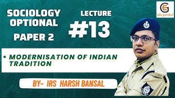 Sociology Paper 2 Lecture 13 -- Modernisation of Indian Tradition by #IRS Harsh Bansal
