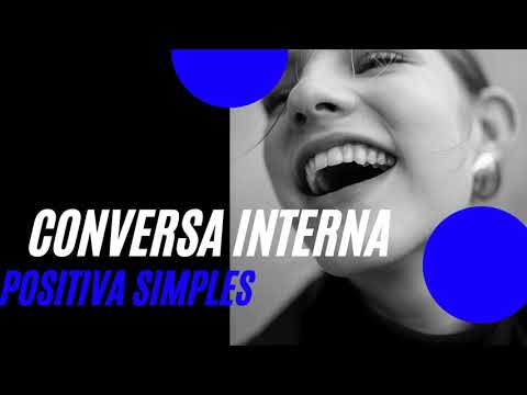 Vídeo: Conversa Interna Positiva: Benefícios E Técnicas