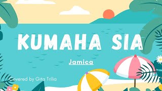 Jamica - Kumaha Sia (Cover) by Gita Trilia (Lirik)