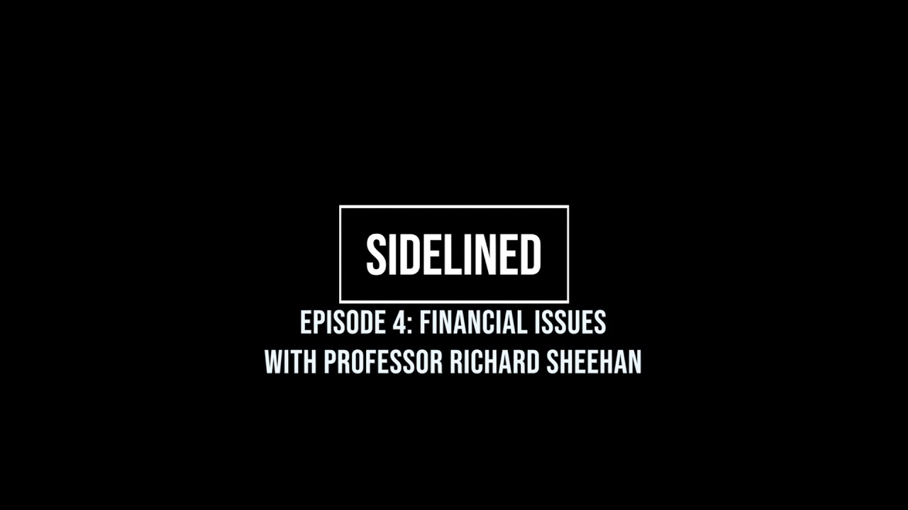 Sidelined - Episode 4: Financial Issues (feat. Professor Richard Sheehan)