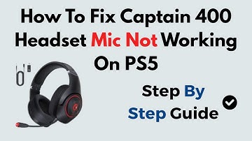 How To Fix Captain 400 Headset Mic Not Working On PS5