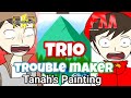 (Fan animation) Trio Troublemaker - Tanah's Painting