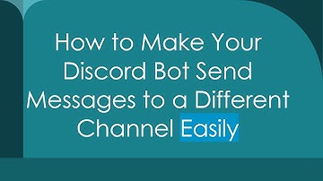 How to Make Your Discord Bot Send Messages to a Different Channel Easily