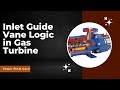 Gas turbine inlet guide vane  how igv works part 2 igv tutorial power plant guru