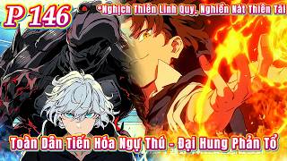 Toàn Dân Tiến Hóa Ngự Thú - P146 | Nghịch Thiên Linh Quy Nghiền Nát Thiên Tài