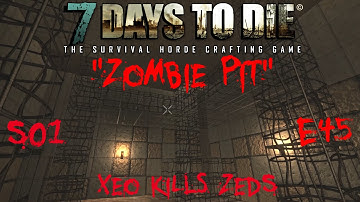 7 Days to Die - Zombies Always Run - S1 Part 45: "Zombie Pit" (Alpha 10.4)