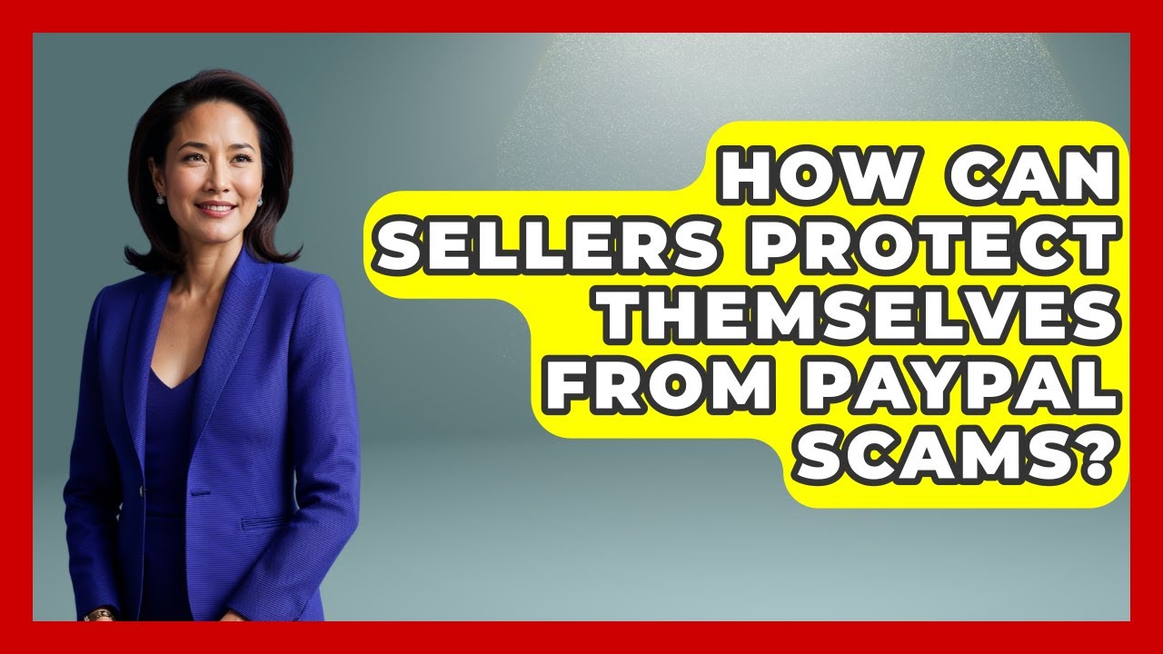 How Can Sellers Protect Themselves From PayPal Scams? - Consumer Laws For You
