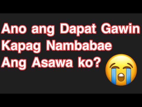 Video: Ano Ang Dapat Gawin Kung Ang Iyong Asawa Ay Hindi Tapat