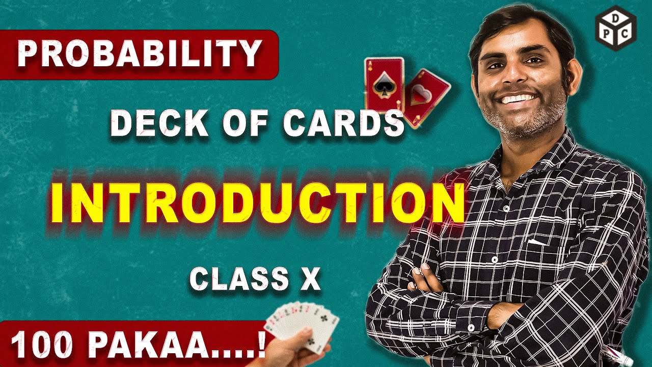 PROBABILITY DECK OF CARDS INTRODUCTION Chapter 15 Class 10th PROBABILITY DECK OF CARDS INTRODUCTION Chapter 15 Class 10th