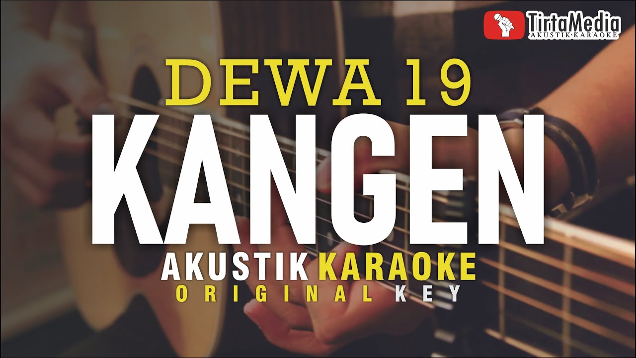 kangen - dewa 19 (akustik karaoke) kangen - dewa 19 (akustik karaoke)