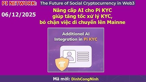 Pi Network: Nâng cấp Ai cho Pi KYC, giúp tăng tốc xử lý KYC, bỏ chặn di chuyển lên Mainnet