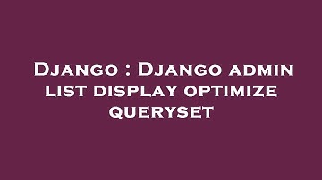 Django : Django admin list display optimize queryset