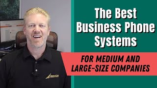 The best business phone systems for medium and large-size companies.