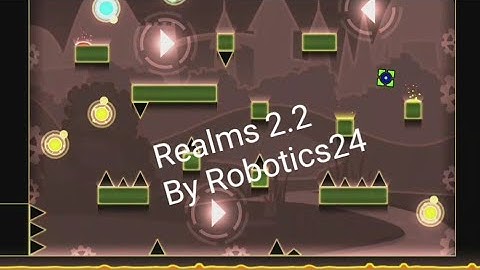 "Realms 2.2" By Robotic24 - Geometry Dash 2.2 Level