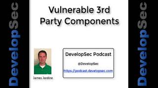 DevelopSec Podcast #86 - Vulnerable 3rd Party Components