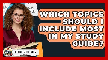 Which Topics Should I Include Most In My Study Guide? - Ultimate Study Hacks