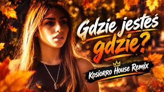 Gdzie jesteś gdzie? - Kosiorro House Remix 