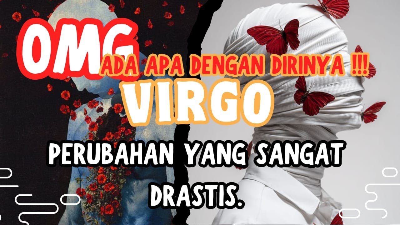 OHMAIGADD.ADA APA DENGAN DIRINYA ♍ VIRGO ♍ PERUBAHAN YANG SANGAT DRASTIS