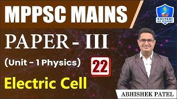LEC 22 | Electric Cell | MPPSC Paper 3 Unit 1 | Abhishek Sir | Kalyani IAS Academy