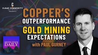 Paul Gurney on Copper's Outperformance, Gold Mining Expectations and Sidelined Investors