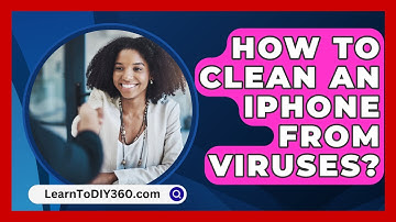 How To Clean An Iphone From Viruses? - LearnToDIY360.com