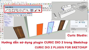 CURIC STUDIO 2: CÁCH SỬ DỤNG PLUGIN CURIC DIO 2 TRONG SKETCHUP (CURIC DIO 2 PLUGIN FOR SKETCHUP)