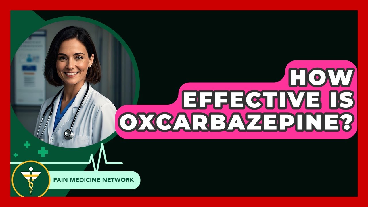 How Effective Is Oxcarbazepine? - Pain Medicine Network