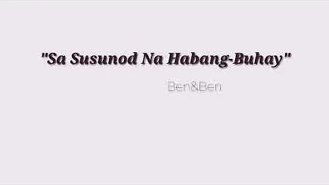 Sa Susunod Na Habang-Buhay - Ben&Ben (Lyrics)