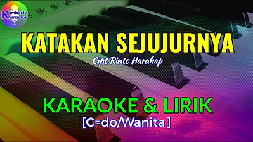 KATAKAN SEJUJURNYA|Cipt.Rinto Harahap|KARAOKE & LIRIK(C=do/Wanita)