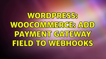 Wordpress: WooCommerce: Add Payment Gateway Field to Webhooks