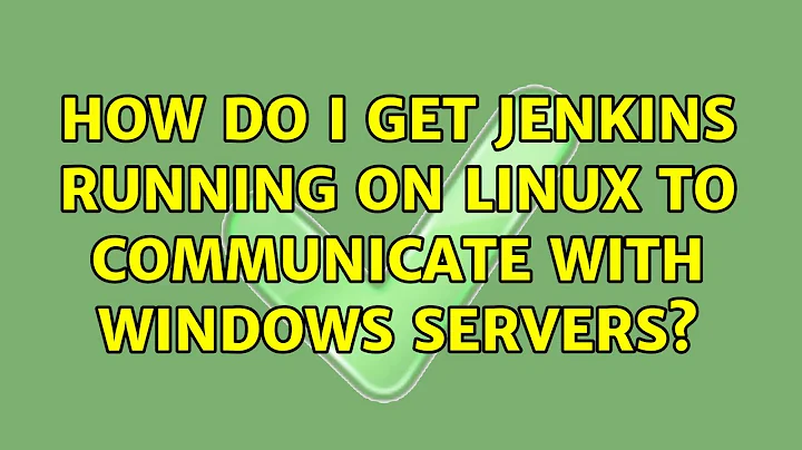 How do I get Jenkins running on Linux to communicate with Windows servers?