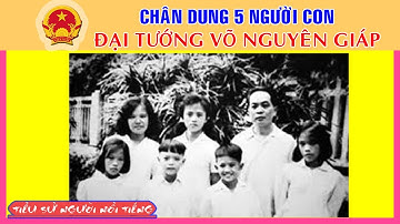 Chân Dung 5 Người Con Đại Tướng Võ Nguyên Giáp