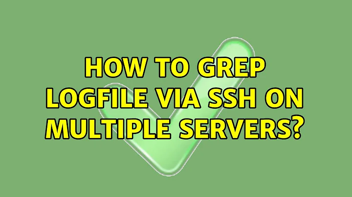 How to grep logfile via SSH on multiple servers? (4 Solutions!!)