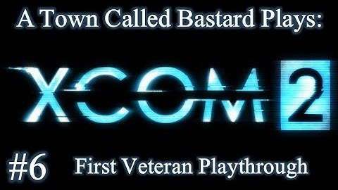 XCOM 2 - First Veteran Playthrough - Episode 6