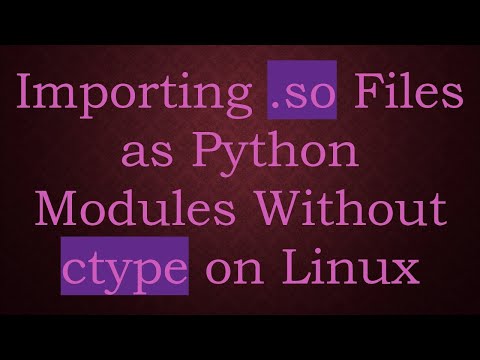 Importing .so Files as Python Modules Without ctype on Linux
