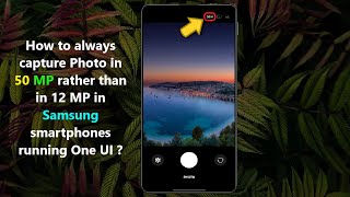 How to always capture Photo in 50 MP rather than in 12 MP in Samsung smartphones running One UI ? screenshot 3