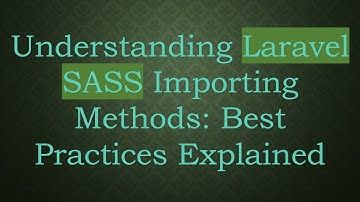 Understanding Laravel SASS Importing Methods: Best Practices Explained