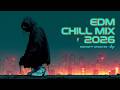 EDM Chill Mix 2026 - Best Chill EDM | Deep House Music &amp; Relaxing Ambient Melodic Vibes Only
