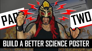 Building a Better Science Poster - Part Deux