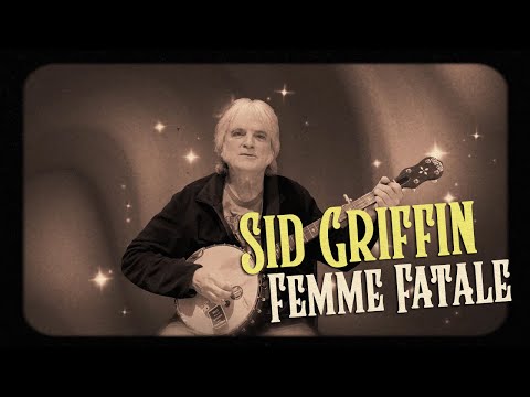 Sid Griffin — Sid Griffin - Femme Fatale (Official Video)