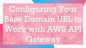 Configuring Your Base Domain URL to Work with AWS API Gateway