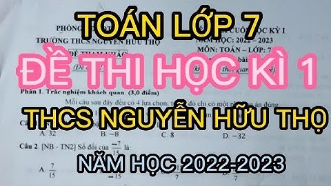 TOÁN LỚP 7| ĐỀ THI HỌC KÌ 1 | NĂM HỌC 2022-2023 | TRƯỜNG THCS NGUYỄN HỮU THỌ