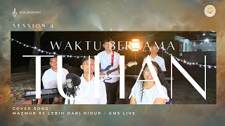 WAKTU BERSAMA TUHAN SESSION #4 WITH WORSHIP GENERATION - COVER  SONG MAZMUR 63 LEBIH DARI HIDUP